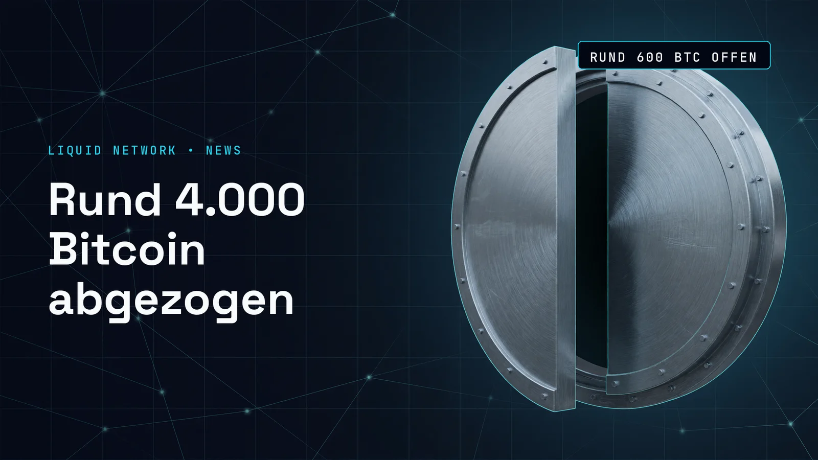 Dunkle Grafik mit cyanfarbenem Netzwerkmuster, rechts ein angelehnter Tresor mit cyanem Lichtsaum, links die Kennzeile LIQUID NETWORK • NEWS und die Schlagzeile Rund 4.000 Bitcoin abgezogen, oben die Datenmarke RUND 600 BTC OFFEN.