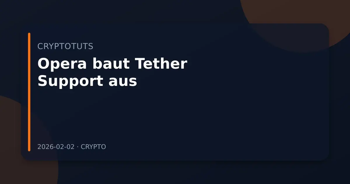 Opera baut Tether Support aus: Warum Stablecoins jetzt im Alltag landen